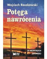 Potęga nawrócenia 81 niezwykłych opowieści