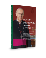 O życiu, powołaniu, wierze i kościele. Rozmowa z arcybiskupem Stanisławem Gądeckim, metropolitą poznańskim, przewodniczącym Konferencji Episkopatu Polski w latach 2014–2024