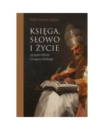 Księga, słowo i życie. Egzegeza biblijna Grzegorza Wielkiego