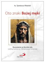 Oto znaki Bożej męki Rozważania na Gorzkie żale według hymnu św. Wenancjusza Fortunata