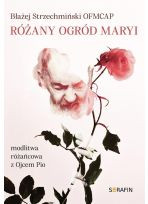 Różany ogród Maryi modlitwa różańcowa z ojcem Pio