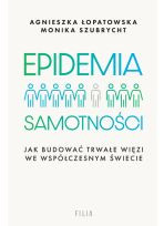 Epidemia samotności. Jak budować trwałe więzi we współczesnym świecie