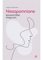 Niezapomniane. Bohaterki Biblii. Księgi pism