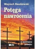 Potęga nawrócenia 81 niezwykłych opowieści