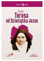 Skuteczni święci - Święta Teresa od Dzieciątka Jezus