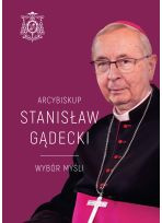 Arcybiskup Stanisław Gądecki. Wybór myśli