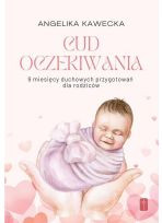 Cud oczekiwania 9 miesięcy duchowych przygotowań dla rodziców