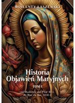 Historia Objawień Maryjnych TOM 1 Od Madonny del Pilar 40r. do Rue du Bac 1830 r. 