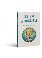 Jestem w Kościele. Przewodnik po liturgii