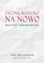 Zacznij wszystko na nowo. Wielki Post i Zmartwychwstanie