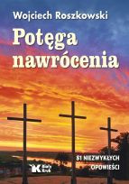 Potęga nawrócenia 81 niezwykłych opowieści